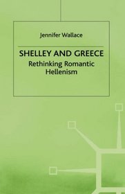 Shelley and Greece: Rethinking Romantic Hellenism