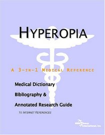 Hyperopia - A Medical Dictionary, Bibliography, and Annotated Research Guide to Internet References