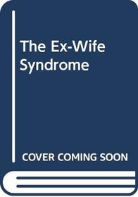 The Ex-Wife Syndrome