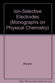 Ion-Selective Electrodes (Cambridge monographs in physical chemistry)