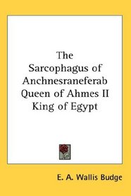 The Sarcophagus of Anchnesraneferab Queen of Ahmes II King of Egypt
