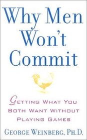 Why Men Won't Commit: Getting What You Both Want Without Playing Games