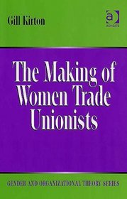 The Making of Women Trade Unionists (Gender and Organizational Theory) (Gender and Organizational Theory) (Gender and Organizational Theory)