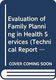 Evaluation of Family Planning in Health Services (Technical Reports)