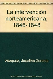 La intervencion norteamericana, 1846-1848 (Spanish Edition)
