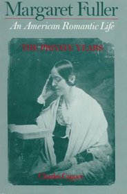 Margaret Fuller: An American Romantic Life : The Private Years (Capper, Charles//Margaret Fuller: An American Romantic Life)