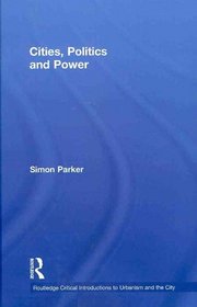 Cities, Politics & Power (Routledge Critical Introductions to Urbanism and the City)
