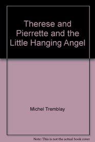 Therese and Pierrette and the Little Hanging Angel