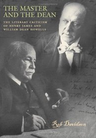 The Master And The Dean: The Literary Criticism Of Henry James And William Dean Howells