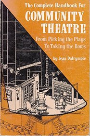The complete handbook for community theatre: From picking the plays to taking the bows
