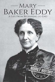 Mary Baker Eddy: A Life from Beginning to End (Biographies of Women in History)