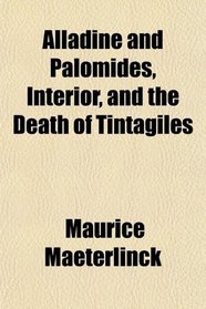 Alladine and Palomides, Interior, and the Death of Tintagiles