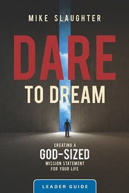Dare to Dream Leader Guide: Creating a God-Sized Mission Statement for Your Life