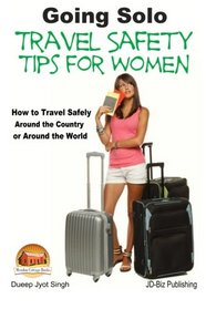 Going Solo - Travel Safety Tips for Women - How to Travel Safely Around the Country or Around the World
