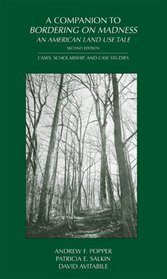 A Companion to Bordering on Madness, an American Land Use Tale, Second Edition: Cases, Scholarship, and Case Studies