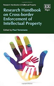 Research Handbook on Cross-border Enforcement of Intellectual Property (Research Handbooks in Intellectual Property)