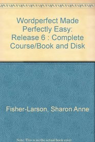 Wordperfect Made Perfectly Easy: Release 6 : Complete Course/Book and Disk