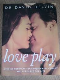 Love Play: Over 100 Foreplay Techniques for a Happy and Fulfilled Sex Life