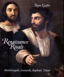 Renaissance Rivals : Michelangelo, Leonardo, Raphael, Titian
