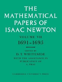 The Mathematical Papers of Isaac Newton: Volume 7, 1691-1695 (The Mathematical Papers of Sir Isaac Newton) (v. 7)