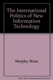 The International Politics of New Information Technology