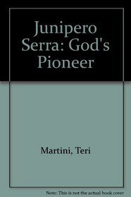 Junipero Serra: God's Pioneer