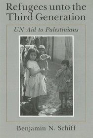 Refugees Unto the Third Generation: UN Aid to Palestinians (Contemporary Issues in the Middle East)
