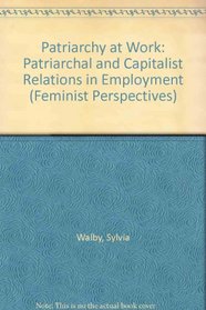 Patriarchy at Work: Patriarchal and Capitalist Relations in Employment (Feminist Perspectives)