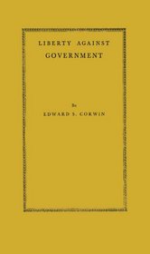 Liberty Against Government: The Rise, Flowering, and Decline of a Famous Judicial Concept