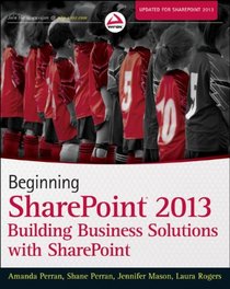 Beginning SharePoint 2013: Building Business Solutions with SharePoint