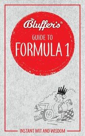 Bluffer's Guide to Formula 1: Instant Wit and Wisdom (Bluffer's Guides)