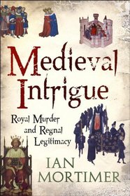 Medieval Intrigue: Royal Murder and Regnal Legitimacy