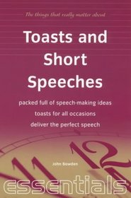 Toasts and Short Speeches: Packed Full of Speech-Making Ideas - Toasts for All Occasions - Deliver the Perfect Speech (Essentials)