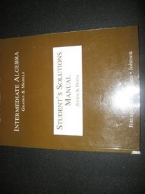 Student's Solution Manual - Intermediate Algebra: Graphs & Models by Marvin L. Bittinger, David J. Ellenbogen and Barbara L. Johnson