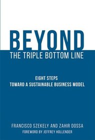 Beyond the Triple Bottom Line: Eight Steps toward a Sustainable Business Model (MIT Press)