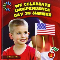 We Celebrate Independence Day in Summer (21st Century Basic Skills Library: Let's Look at Summer)