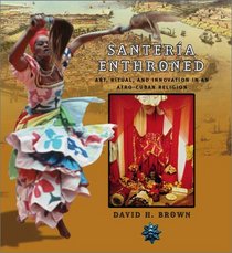 Santeria Enthroned : Art, Ritual, and Innovation in an Afro-Cuban Religion