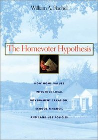 The Homevoter Hypothesis : How Home Values Influence Local Government Taxation, School Finance, and Land-Use   Policies