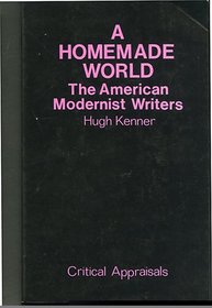 A Homemade World: American Modernist Writers