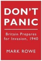 Don't Panic: Britain Prepares for Invasion 1940