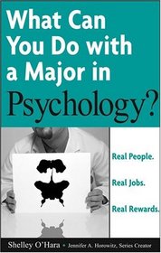 What Can You Do with a Major in Psychology : Real people. Real jobs. Real rewards. (What Can You Do with a Major in...)