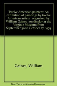 Twelve American painters: An exhibition of paintings by twelve American artists, organized by William Gaines, on display at the Virginia Museum from September 30 to October 27, 1974
