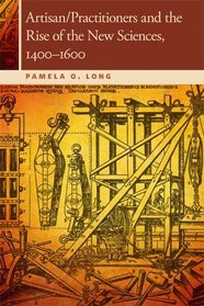 Artisan/Practitioners and the Rise of the New Sciences, 1400-1600 (Horning Visiting Scholars)