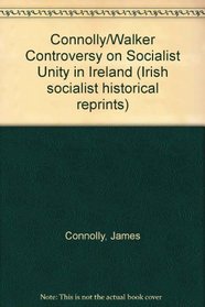 Connolly/Walker Controversy on Socialist Unity in Ireland (Irish socialist historical reprints)