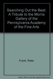 Searching Out the Best: A Tribute to the Morris Gallery of the Pennsylvania Academy of the Fine Arts