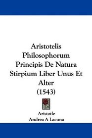 Aristotelis Philosophorum Principis De Natura Stirpium Liber Unus Et Alter (1543) (Latin Edition)