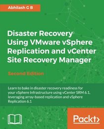 Disaster Recovery using VMware vSphere Replication and vCenter Site Recovery Manager - Second Edition