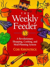 The Weekly Feeder : A Revolutionary Shopping, Cooking and Meal  Planning System