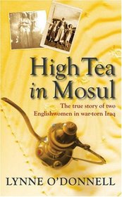 High Tea in Mosul: The True Story of Two Englishwomen in War-torn Iraq