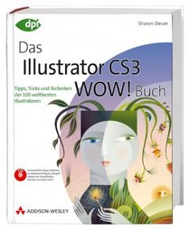 Das Illustrator CS3 WOW! Buch: Tipps, Tricks und Techniken der 100 weltbesten Illustratoren